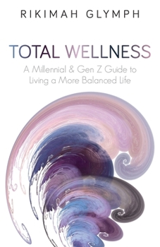 Paperback Total Wellness: A Millennial & Gen Z Guide to Living a More Balanced Life Book