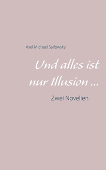 Paperback Und alles ist nur Illusion: Zwei Novellen [German] Book