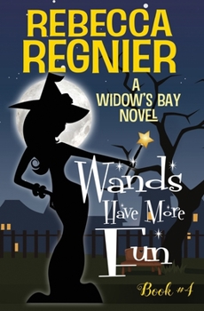 Wands Have More Fun: A Paranormal Women's Fiction Mystery - Book #4 of the Widow's Bay