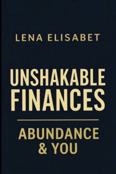 UNSHAKABLE FINANCES: Abundance & You (The Evolution Series)
