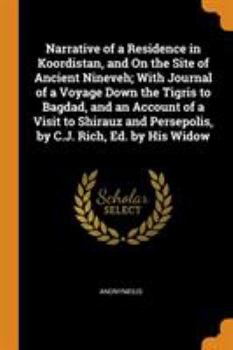 Paperback Narrative of a Residence in Koordistan, and On the Site of Ancient Nineveh; With Journal of a Voyage Down the Tigris to Bagdad, and an Account of a Vi Book