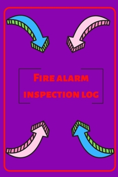 Fire alarm inspection log: Fire Alarm Journal| Fire Register Log Book | Fire Alarm Service & Inspection Book| Fire Safety Register | Fire Incident & Prevention Log Book