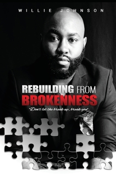 Paperback Rebuilding From Brokenness: Don't Let The Breakeup Break You Book