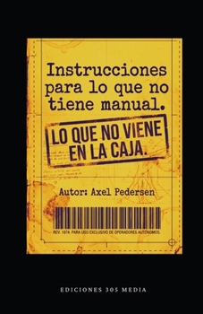 Instrucciones para lo que no tiene manual: Lo que no viene en la caja (Spanish Edition)