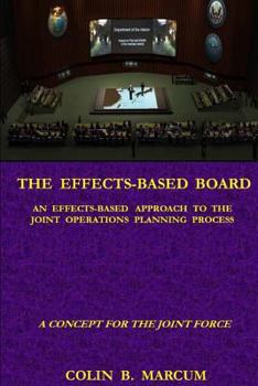 Paperback The Effects-Based Board: An Effects-Based Approach to the Joint Operations Planning Process Book