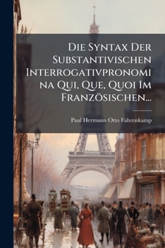 Paperback Die Syntax Der Substantivischen Interrogativpronomina Qui, Que, Quoi Im Französischen... [German] Book