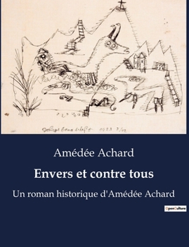 Envers et contre tous: Roman (Les Aventures de M. de la Guerche) (French Edition) - Book #2 of the Guerche