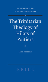 The Trinitarian Theology of Hilary of Poitiers (Suppelments to Vigiliae Christianae)