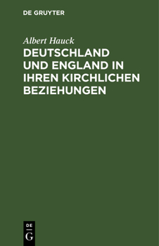 Hardcover Deutschland Und England in Ihren Kirchlichen Beziehungen: Acht Vorlesungen Im Oktober 1916 an Der Universität Upsala [German] Book