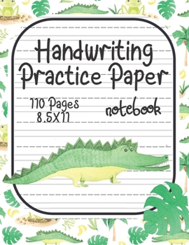Handwriting Practice Paper: Notebook With Dotted Line Students K-3, 8.5x11 inches, 110 Sheets. For Kids Who love Alligator Reptile Designs.
