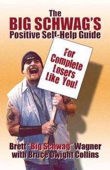 Paperback The Big Schwag's Positive Self Help Guide: For Complete Losers Like Yourself! Book