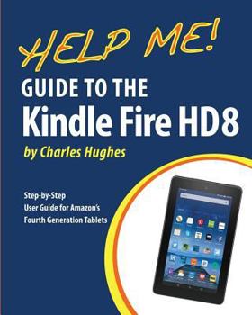 Paperback Help Me! Guide to the Kindle Fire HD 8: Step-by-Step User Guide for Amazon's Fourth Generation Tablets Book