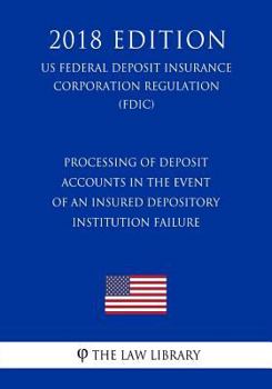 Processing of Deposit Accounts in the Event of an Insured Depository Institution Failure (US Federal Deposit Insurance Corporation Regulation) (FDIC)