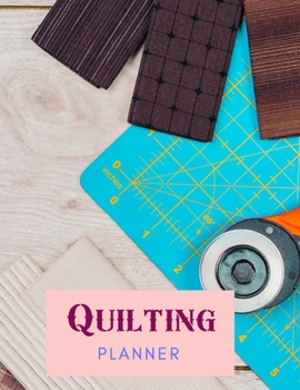 Paperback Quilting Planner: Planner book with designated prompts for Quilt Projects Gift For Quilters Book