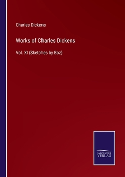 Paperback Works of Charles Dickens: Vol. XI (Sketches by Boz) Book