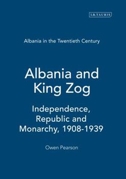 Hardcover Albania and King Zog: Independence, Republic and Monarchy, 1908-1939 Book