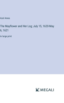 The Mayflower and Her Log; July 15, 1620-May 6, 1621: in large print
