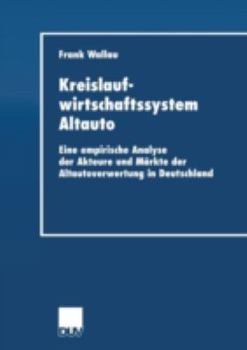 Paperback Kreislaufwirtschaftssystem Altauto: Eine Empirische Analyse Der Akteure Und Märkte Der Altautoverwertung in Deutschland [German] Book