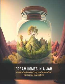 Paperback Dream Homes In a Jar: A coloring book of tiny and whimsical homes for inspiration Book