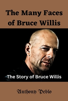 Paperback The Many Faces of Bruce Willis: The Story of Bruce Willis [Large Print] Book