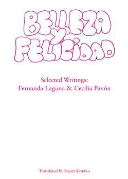 Paperback Belleza Y Felicidad: Selected Writings of Fernanda Laguna and Cecilia Pavon Book