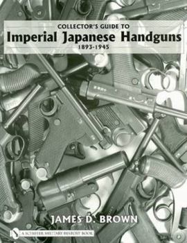 Hardcover Collector's Guide to Imperial Japanese Handguns, 1893-1945 Book