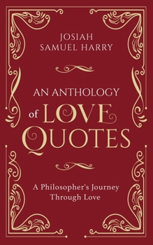 Paperback An Anthology of Love Quotes: A Philosopher's Journey Through Love Book