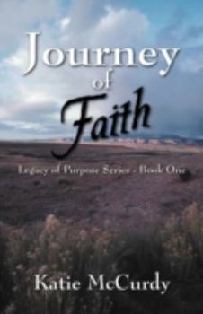 Journey of Faith: Legacy of Purpose Series - Book One - Book #1 of the Legacy of Purpose