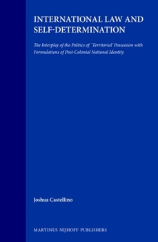 International Law and Self-Determination:The Interplay of the Politics of Territorial Possession with Formulations of Post-Colonial National Identity (Developments in International Law, V. 38)