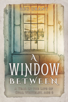Paperback A Window Between: A Year in the Life of Opal Whiteley, Age 6 Book