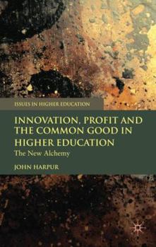 Hardcover Innovation, Profit and the Common Good in Higher Education: The New Alchemy Book