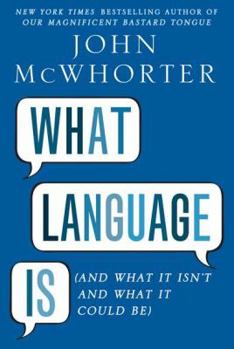 Hardcover What Language Is: And What It Isn't and What It Could Be Book