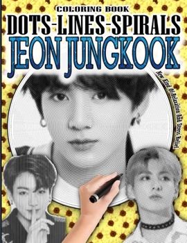 Paperback Jeon Jungkook Dots Lines Spirals Coloring Book: BTS JUNGKOOK Coloring book - Adults and kids Relaxation Stress Relief - Famous Kpop Idol Coloring Book
