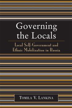 Paperback Governing the Locals: Local Self-Government and Ethnic Mobilization in Russia Book