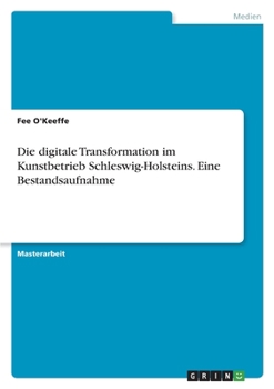 Paperback Die digitale Transformation im Kunstbetrieb Schleswig-Holsteins. Eine Bestandsaufnahme [German] Book