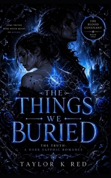 The Things We Buried: The True: a dark sapphic romance (The Blood Covenant)