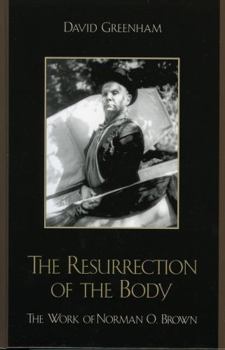 Hardcover The Resurrection of the Body: The Work of Norman O. Brown Book