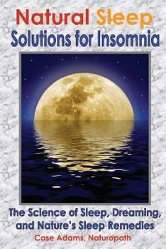 Paperback Natural Sleep Solutions for Insomnia: The Science of Sleep, Dreaming, and Nature's Sleep Remedies Book
