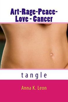Art-Rage-Peace- Love - Cancer: A true life story - with doodles and tangles.