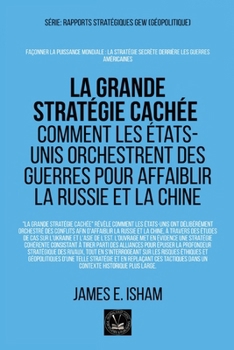 La grande stratégie cachée: Comment les États-Unis orchestrent des guerres pour affaiblir la Russie et la Chine (Géopolitique) (French Edition)