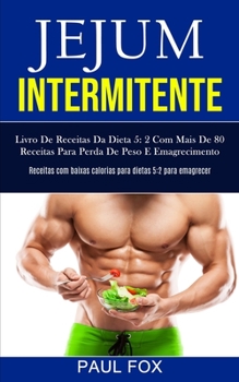 Paperback Jejum Intermitente: Livro de receitas da dieta 5: 2 com mais de 80 receitas para perda de peso e emagrecimento (Receitas com baixas calori [Portuguese] Book