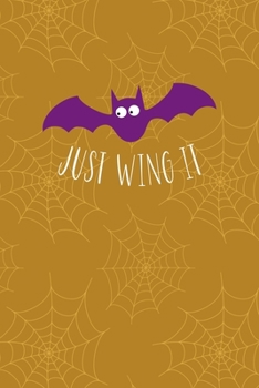 Paperback Just Wing It: Notebook Journal Composition Blank Lined Diary Notepad 120 Pages Paperback Mustard Spiderweb Bat K Book