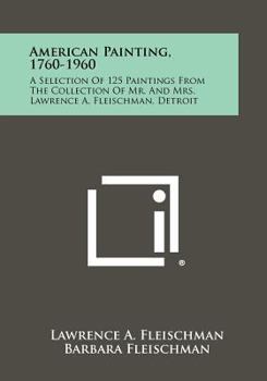 Paperback American Painting, 1760-1960: A Selection Of 125 Paintings From The Collection Of Mr. And Mrs. Lawrence A. Fleischman, Detroit Book