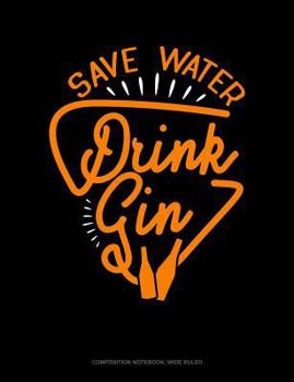 Paperback Save Water Drink Gin: Composition Notebook: Wide Ruled Book