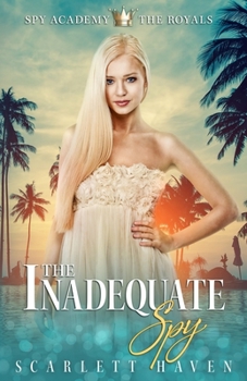 The Inadequate Spy (Spy Academy: The Royals) - Book #1 of the Spy Academy: The Royals