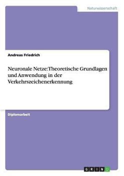 Paperback Neuronale Netze: Theoretische Grundlagen und Anwendung in der Verkehrszeichenerkennung [German] Book