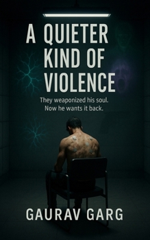 A Quieter Kind of Violence: They weaponized his soul. Now he wants it back.