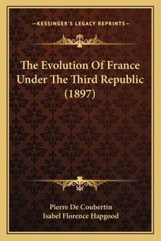 Paperback The Evolution Of France Under The Third Republic (1897) Book