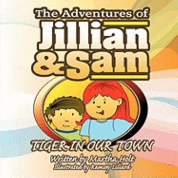 Paperback The Adventures of Jillian and Sam: Tiger in Our Town Book