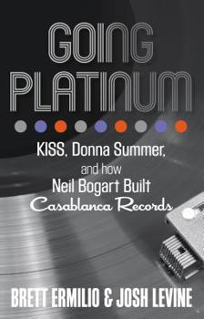 Paperback Going Platinum: Kiss, Donna Summer, and How Neil Bogart Built Casablanca Records Book